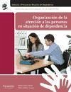 Organización de la atención a las personas en situación de dependencia - García-Moya Sánchez, Ruth; Atienza Mañas, Miriam; Gutiérrez Lengua, Marta