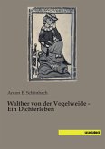 Walther von der Vogelweide - Ein Dichterleben