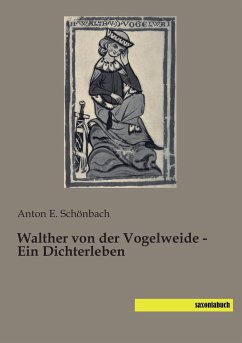 Walther von der Vogelweide - Ein Dichterleben - Schönbach, Anton E.