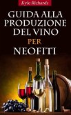 Guida alla produzione del vino per neofiti (eBook, ePUB)