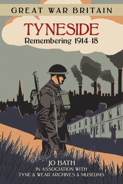 Great War Britain Tyneside: Remembering 1914-18 (eBook, ePUB) - Bath, Jo