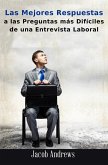 Las Mejores Respuestas A Las Preguntas Más Difíciles De Una Entrevista Laboral (eBook, ePUB)