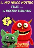 Il Mio Amico Mostro - Libro 2 - Felix ... Il Mostro Birichino (eBook, ePUB)