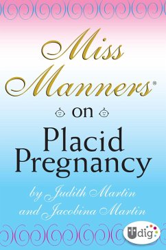 Miss Manners: On Placid Pregnancy (eBook, ePUB) - Martin, Judith; Martin, Jacobina