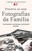 Preserve as suas Fotografias da Família - Como guardar esta herança para futuras gerações (eBook, ePUB)