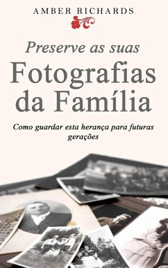 Cover Preserve as suas Fotografias da Família - Como guardar esta herança para futuras gerações (eBook, ePUB)