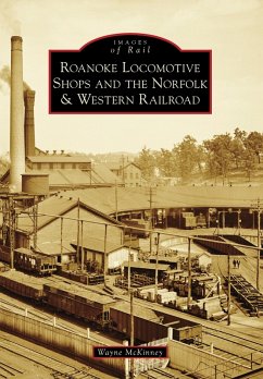 Roanoke Locomotive Shops and the Norfolk & Western Railroad (eBook, ePUB) - McKinney, Wayne