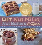 DIY Nut Milks, Nut Butters & More (eBook, ePUB) DIY Nut Milks, Nut Butters & More (eBook, ePUB)