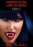 Historia De Una Maldición: Vampiro De Día, Loba De Noche. Libro 1 (eBook, ePUB)