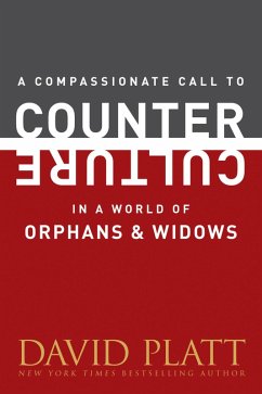 A Compassionate Call to Counter Culture in a World of Orphans and Widows (eBook, ePUB) - Platt, David