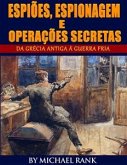 Espiões, Espionagem E Operações Secretas - Da Grécia Antiga À Guerra Fria (eBook, ePUB)