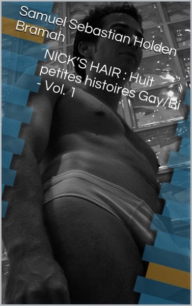 NICK'S HAIR: Huit petites histoires Gay/Bi - Vol. 1 (eBook, ePUB)