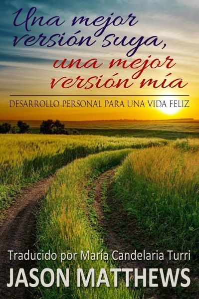 Una mejor versión suya, una mejor versión mía: desarrollo personal para una vida feliz (eBook, ePUB) Una mejor versión suya, una mejor versión mía: desarrollo personal para una vida feliz (eBook, ePUB)