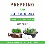 Prepping and Self Sufficiency With A Minimalism Life Guide: Prepping for Beginners and Survival Guides (eBook, ePUB)