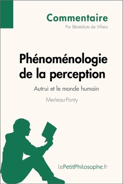 Phénoménologie de la perception de Merleau-Ponty - Autrui et le monde humain (Commentaire) (eBook, ePUB) - de Villers, Bénédicte; Lepetitphilosophe