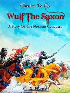 Wulf the Saxon - A Story of the Norman Conquest (eBook, ePUB) - Henty, G. A.