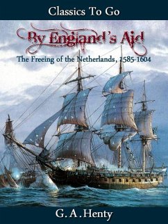 Cover By England's Aid or the Freeing of the Netherlands (1585-1604) (eBook, ePUB)