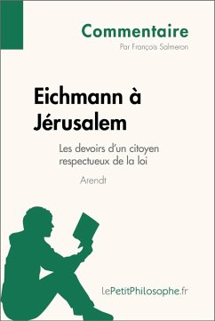 Eichmann à Jérusalem d'Arendt - Les devoirs d'un citoyen respectueux de la loi (Commentaire) (eBook, ePUB) - Salmeron, François; Lepetitphilosophe