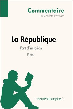 La République de Platon - L'art d'imitation (Commentaire) (eBook, ePUB) - Heymans, Charlotte; lePetitPhilosophe