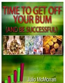 Time to Get Off Your Bum (And Be Successful) (eBook, ePUB)