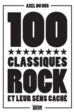 100 classiques rock et leur sens caché (eBook, ePUB) - Du Bus, Axel; Boîte à Pandore, La