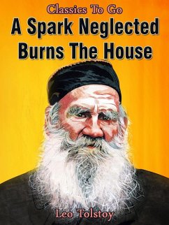 A Spark Neglected Burns the House (eBook, ePUB) - Tolstoy, Leo