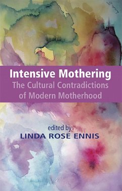 Intensive Mothering: The Cultural Contradictions of Modern Motherhood (eBook, ePUB) - Ennis, Linda Rose