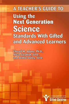 A Teacher's Guide to Using the Next Generation Science Standards with Gifted and Advanced Learners (eBook, ePUB) - Adams, Cheryll; Cotabish, Alicia; Dailey, Debbie