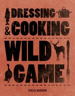 Dressing & Cooking Wild Game (eBook, PDF) - Marrone, Teresa