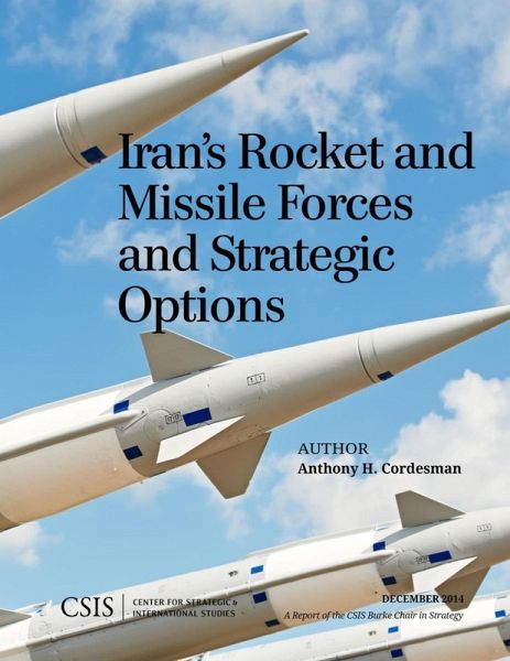 Iran's Rocket and Missile Forces and Strategic Options (eBook, ePUB) Iran's Rocket and Missile Forces and Strategic Options (eBook, ePUB)