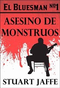 El Bluesman #1 - Asesino De Monstruos (eBook, ePUB) - Jaffe, Stuart