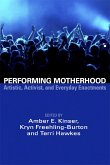Performing Motherhood; Artistic, Activist and Everyday Enactments (eBook, ePUB)