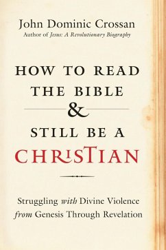 How to Read the Bible and Still Be a Christian (eBook, ePUB) - Crossan, John Dominic