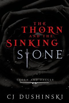 The Thorn and the Sinking Stone (eBook, ePUB) - Dushinski, Cj