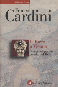 Il turco a Vienna. Storia del grande assedio del 1683 - Cardini, Franco