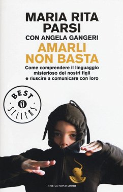 Amarli non basta. Come comprendere il linguaggio misterioso dei nostri figli e riuscire a comunicare con loro - Parsi, Maria Rita; Gangeri, Angela Amarli non basta. Come comprendere il linguaggio misterioso dei nostri figli e riuscire a comunicare con loro - Parsi, Maria Rita; Gangeri, Angela