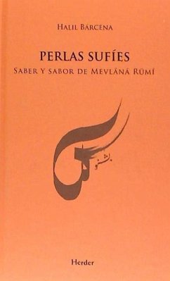 Perlas sufíes : saber y sabor de mevlânâ Rûmî - Bárcena, Halil