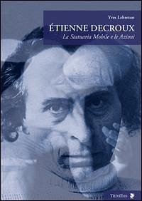 Étienne Decroux. La statuaria mobile e le azioni - Lebreton, Yves