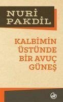 Kalbimin Üstünde Bir Avuc Günes - Pakdil, Nuri