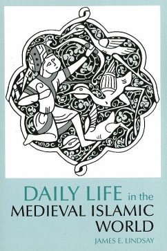 Daily Life in the Medieval Islamic World - Lindsay, James E.