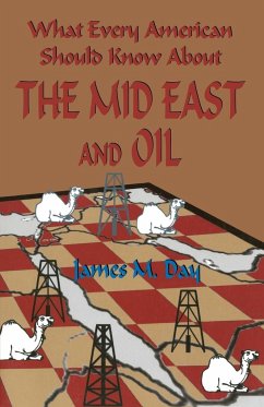 What Every American Should Know About The Mid East and Oil - Day, James M