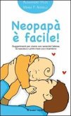 Neopapà è facile! Suggerimenti per vivere con serenità l'attesa, la nascita e i primi mesi con il bambino Neopapà è facile! Suggerimenti per vivere con serenità l'attesa, la nascita e i primi mesi con il bambino