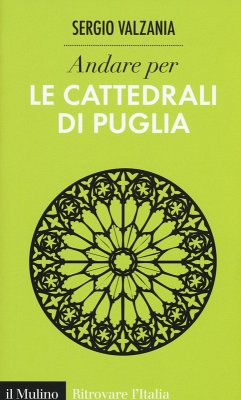Andare per le cattedrali di Puglia - Valzania, Sergio