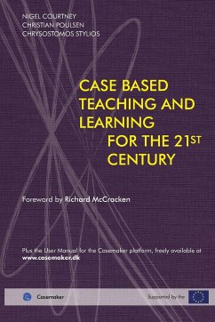 Case Based Teaching and Learning For The 21st Century - Courtney, Nigel; Poulsen, Christian; Stylios, Chrysostomos