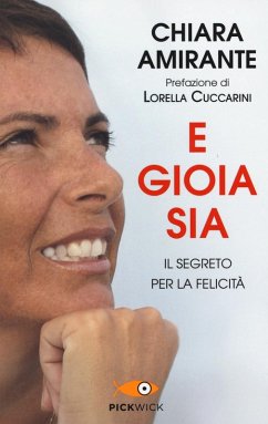 E gioia sia. Il segreto per la felicità - Amirante, Chiara