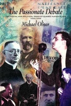 The Passionate Debate: The Social and Politcal Ideas of Quebec Nationalism 1920-1945 - Oliver, Michael