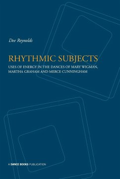Rhythmic Subjects - Uses of energy in the dances of Mary Wigman, Martha Graham, and Merce Cunningham