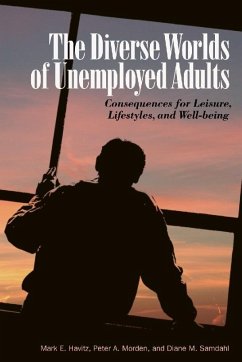 The Diverse Worlds of Unemployed Adults - Havitz, Mark E; Morden, Peter A; Samdahl, Diane M