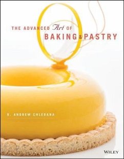 The Advanced Art of Baking and Pastry - Chlebana, R Andrew