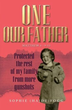 One Our Father: Protected the Rest of My Family from More Gunshots - Fogg, Sophie (Hajdu)